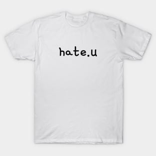 Hate U T-Shirt